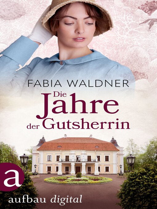 Titeldetails für Die Jahre der Gutsherrin nach Fabia Waldner - Verfügbar